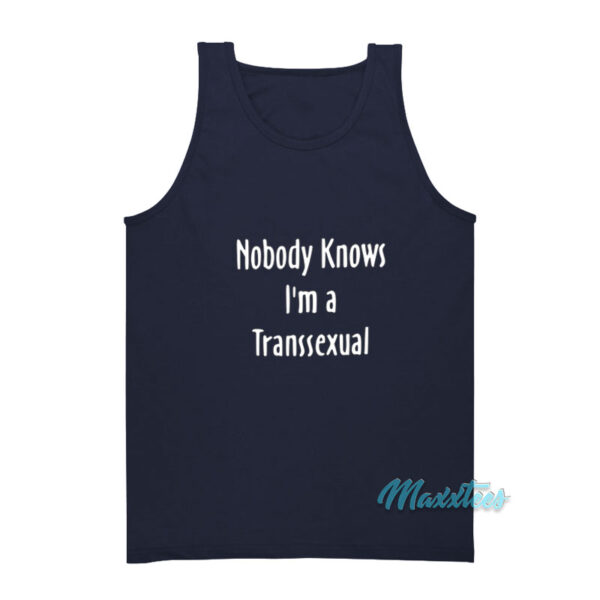 Nobody Knows I'm A Transsexual Tank Top