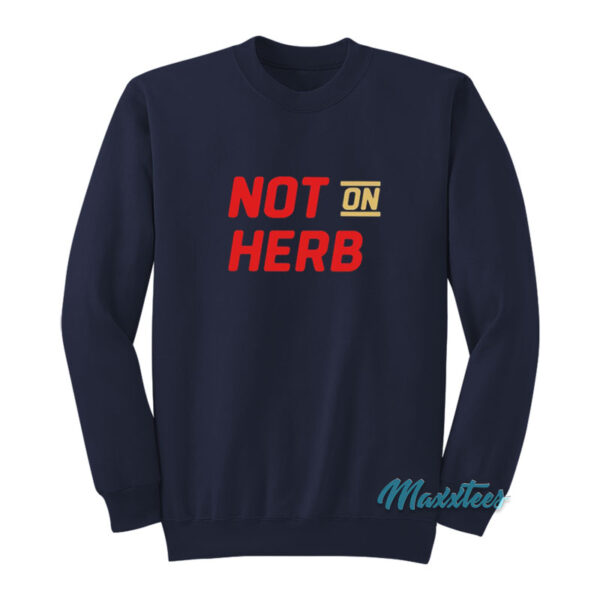 Not On Herb Sweatshirt