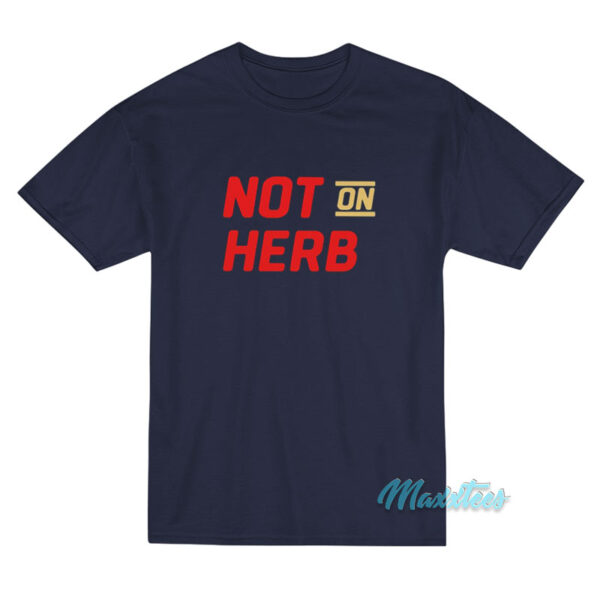 Not On Herb T-Shirt