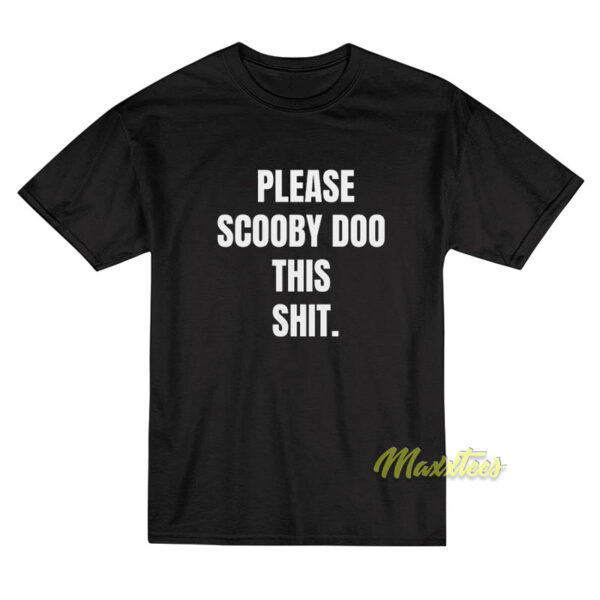 Please Scooby Doo This Shit T-Shirt