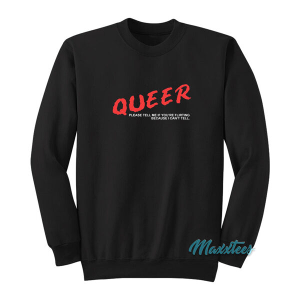 Queer Please Tell Me If You're Flirting Sweatshirt