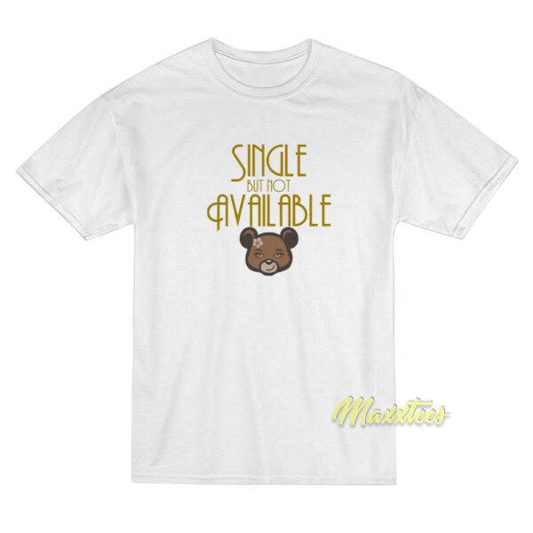 Single But Not Available T-Shirt