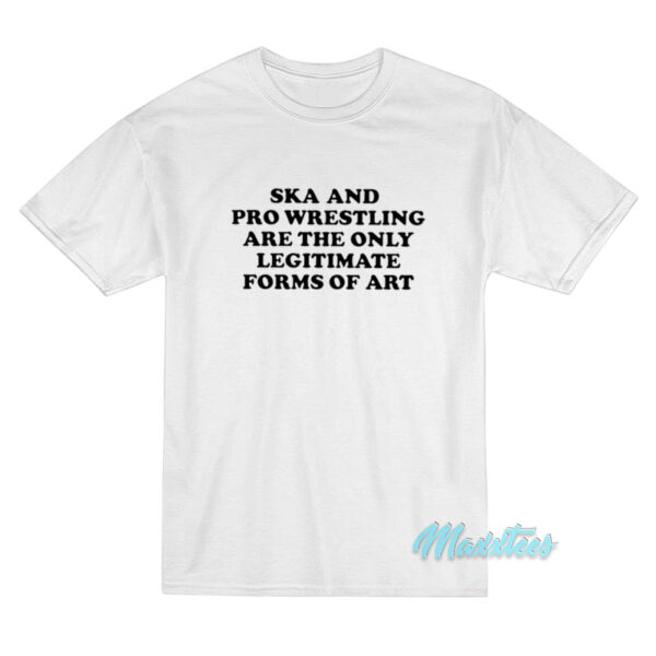 Ska And Pro Wrestling Are The Only Legitimate T-Shirt