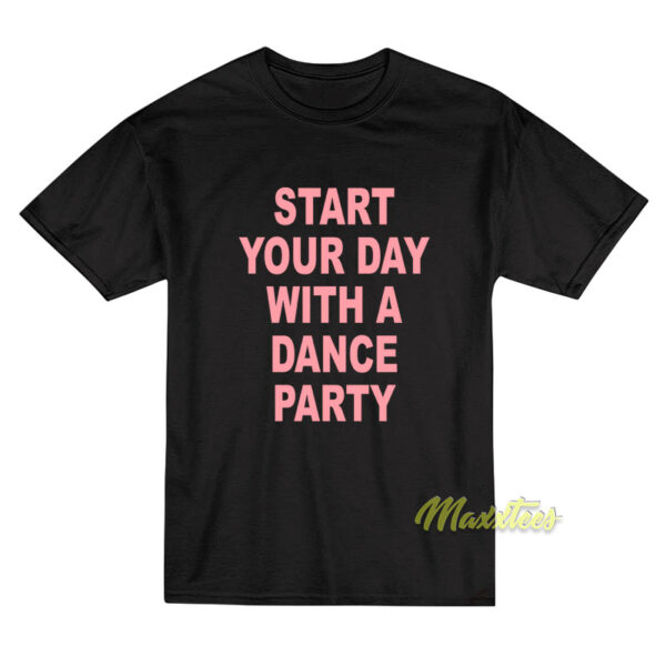 Start Your Day With A Dance Party T-Shirt
