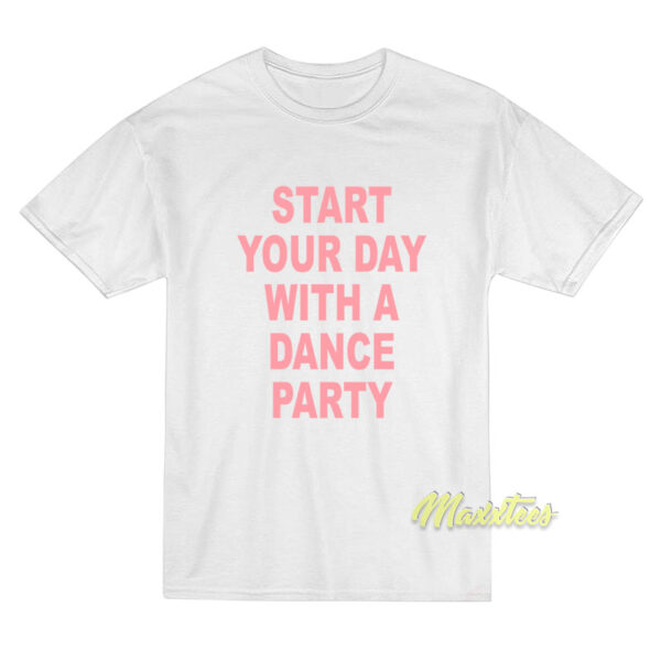 Start Your Day With A Dance Party T-Shirt