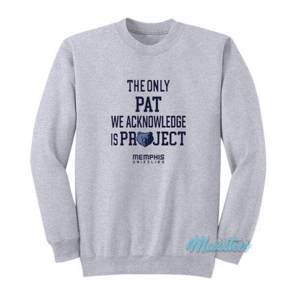 The Only Pat We Acknowledge Is Project Sweatshirt