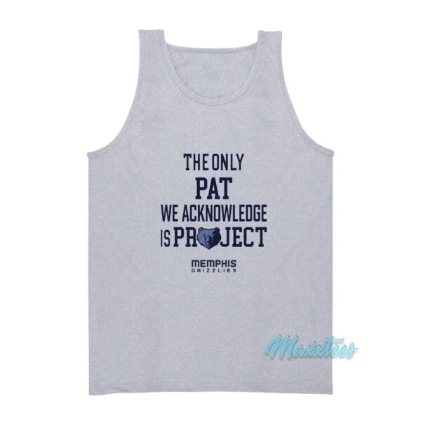 The Only Pat We Acknowledge Is Project Tank Top