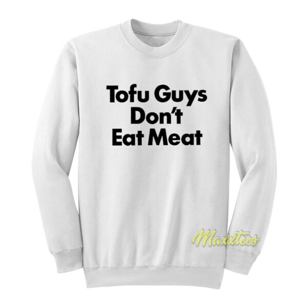 Harry Styles Tofu Guys Don't Eat Meat Sweatshirt