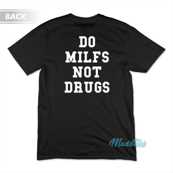 Do Milf Not Drugs T-Shirt