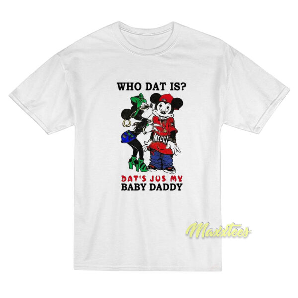 Who Dat Is Dat's Jus My Baby Daddy T-Shirt