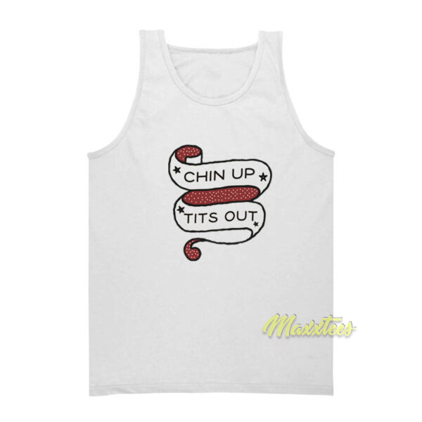 Chin Up Tits Out Tank Top
