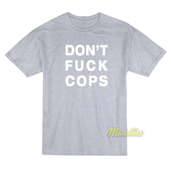 Don't Fuck Cops T-Shirt