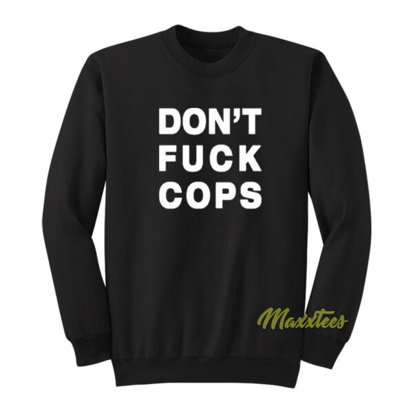 Don't Fuck Cops Sweatshirt