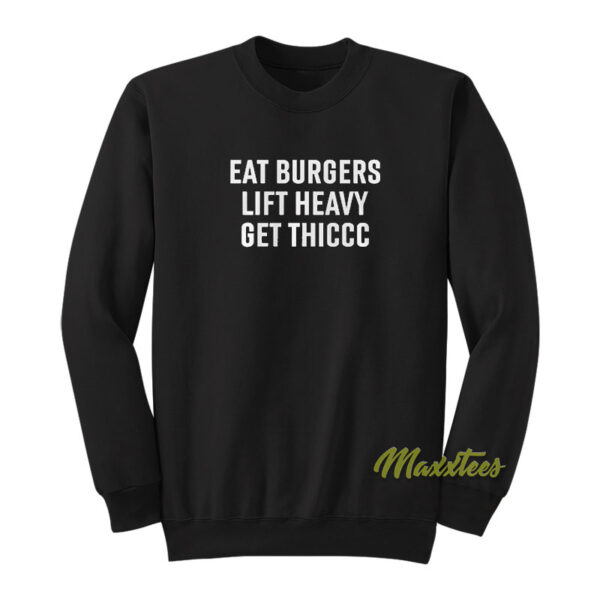 Eat Burgers Lift Heavy Get Thiccc Unisex Sweatshirt