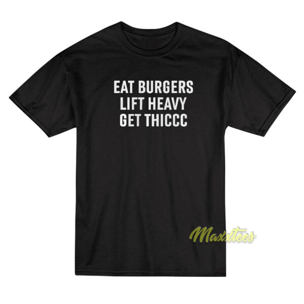 Eat Burgers Lift Heavy Get Thiccc Unisex T-Shirt