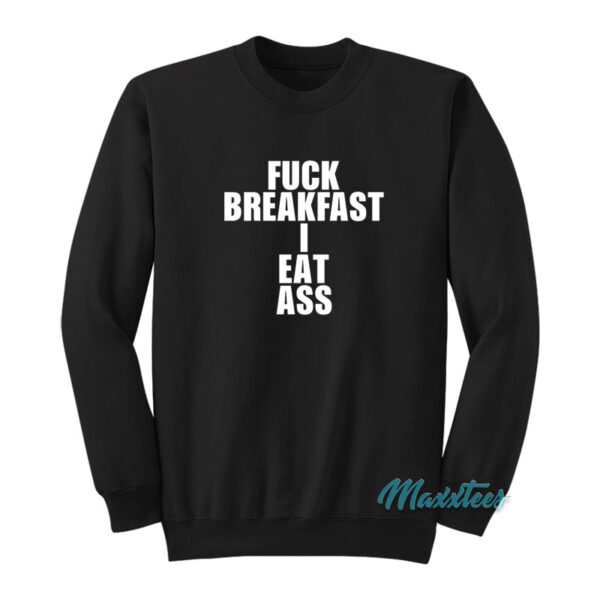 Fuck Breakfast I Eat Ass Sweatshirt