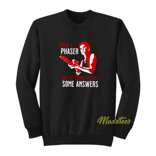 Grab A Phaser We Re Going Some Answer Sweatshirt