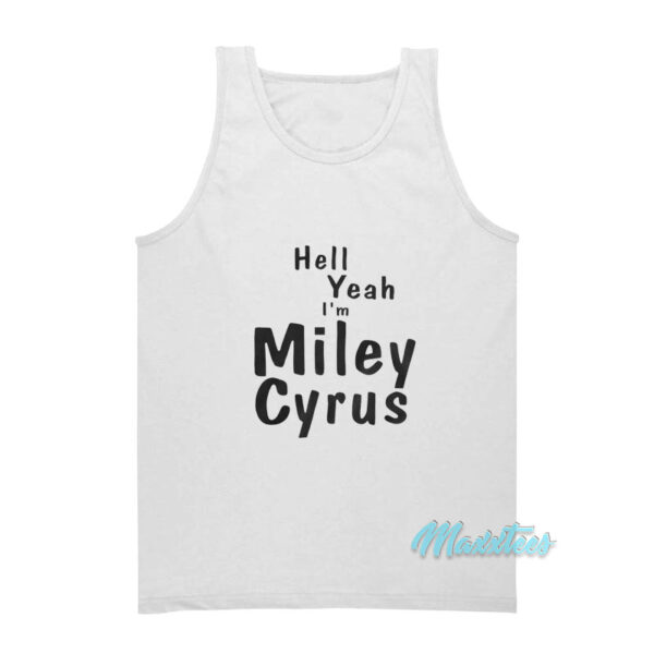 Hell Yeah I'm Miley Cyrus Tank Top