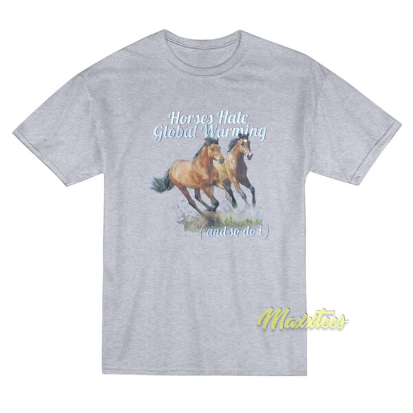 Horses Hate Global Warming T-Shirt