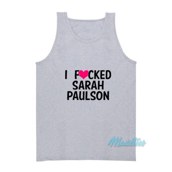 I Fucked Sarah Paulson Tank Top
