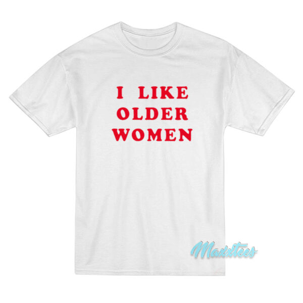 I Like Older Women T-Shirt