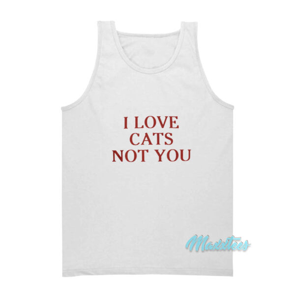 I Love Cats Not You Tank Top