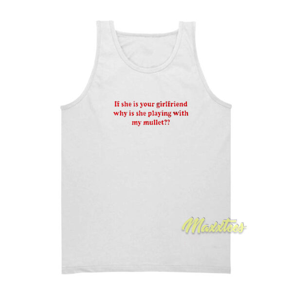 If She Is Your Girlfriend Why Is She Tank Top