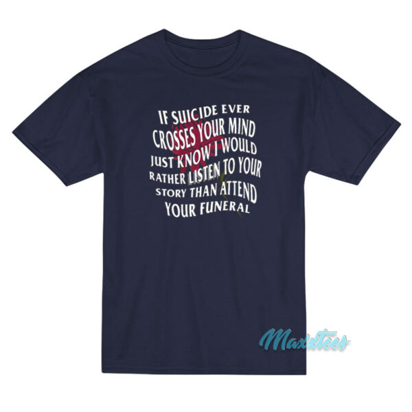 If Suicide Ever Crosses Your Mind T-Shirt