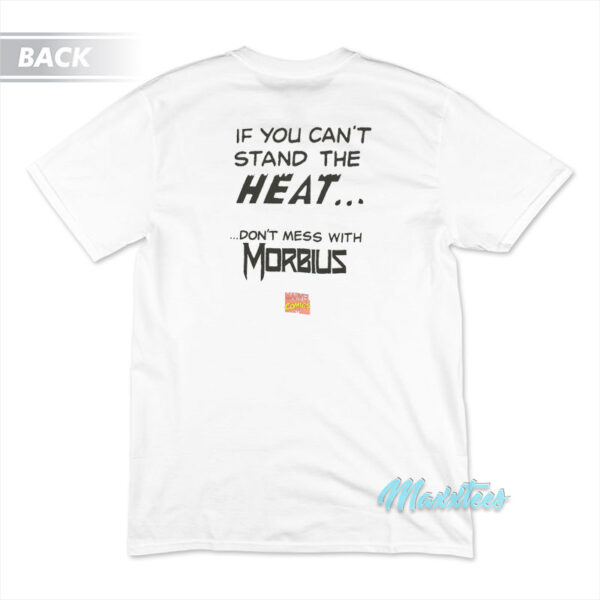 If You Can't Stand The Heat Don't Mess With Morbius T-Shirt