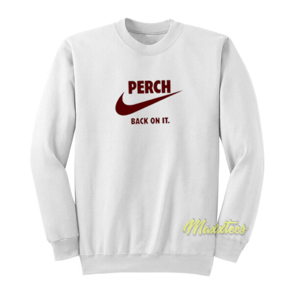 Perch Back On It Sweatshirt
