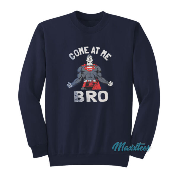Superman Come At Me Bro Sweatshirt