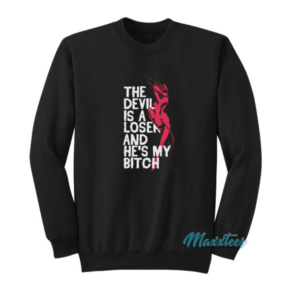 The Devil Is A Loser And He's My Bitch Sweatshirt