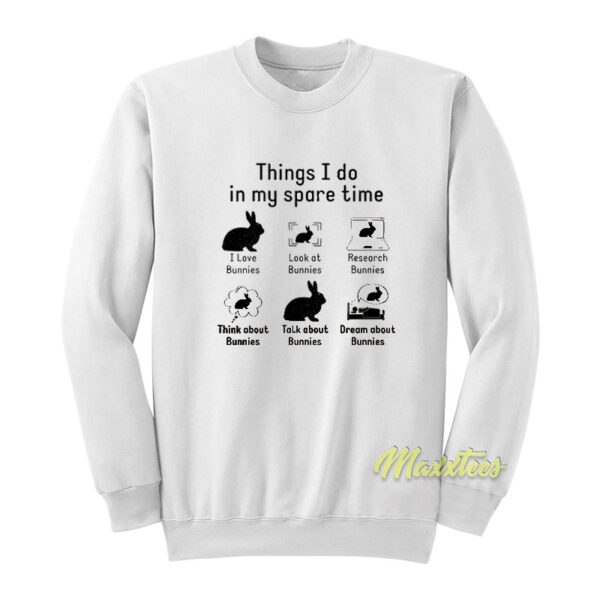 Things I Do In My Spare Time Rabbit Sweatshirt