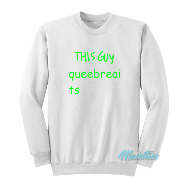 This Guy Queebreaits Sweatshirt