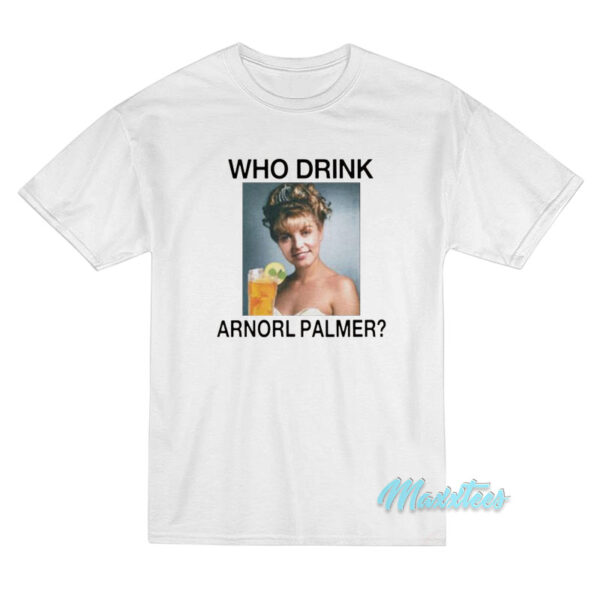 Who Drink Arnorl Palmer T-Shirt