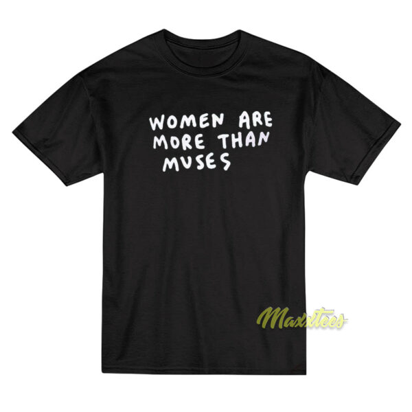 Women Are More Than Muses T-Shirt