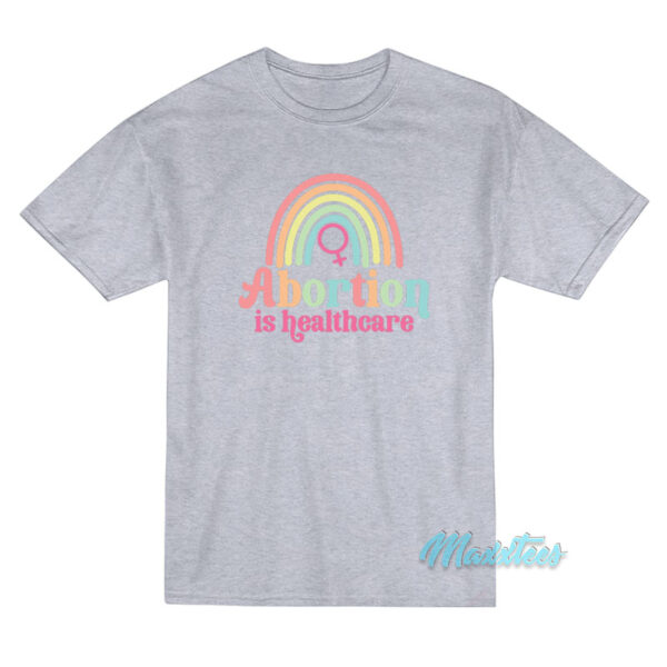 Abortion Is Healthcare Rainbow T-Shirt