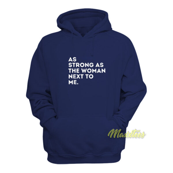 As Strong As The Woman Next To Me Hoodie