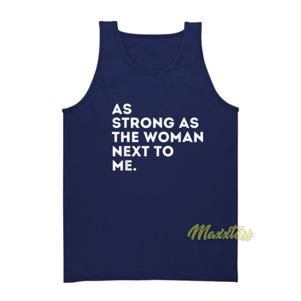 As Strong As The Woman Next To Me Tank Top