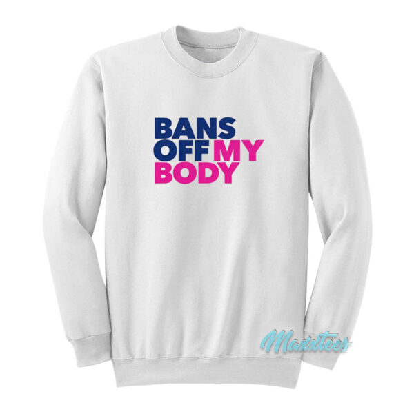 Bans Off My Body Sweatshirt