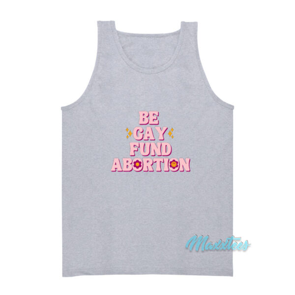 Be Gay Fund Abortion Tank Top