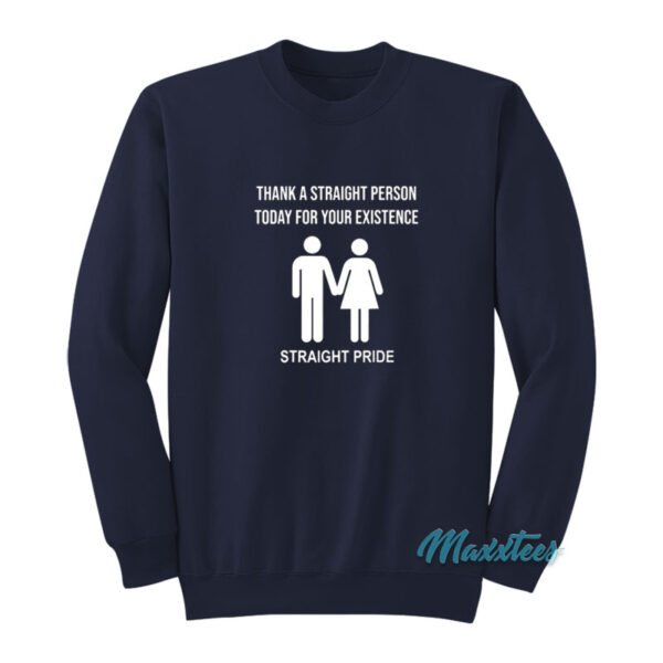 Thank A Straight Person Today For Your Existence Sweatshirt