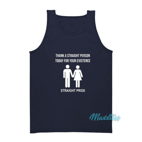 Thank A Straight Person Today For Your Existence Tank Top