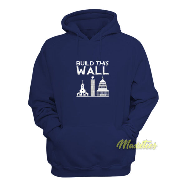 Build This Wall Church State Hoodie