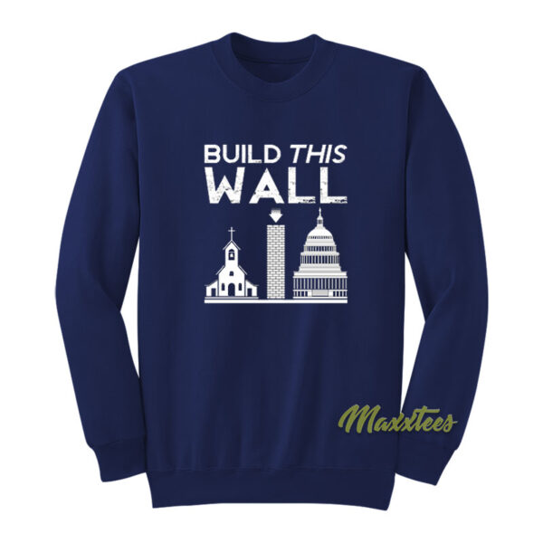 Build This Wall Church State Sweatshirt