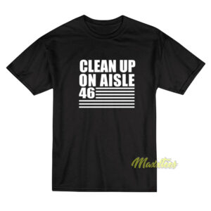 Clean Up On Aisle 46 T-Shirt
