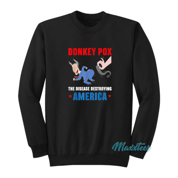 Donkey Pox The Disease Destroying America Anti Biden Sweatshirt