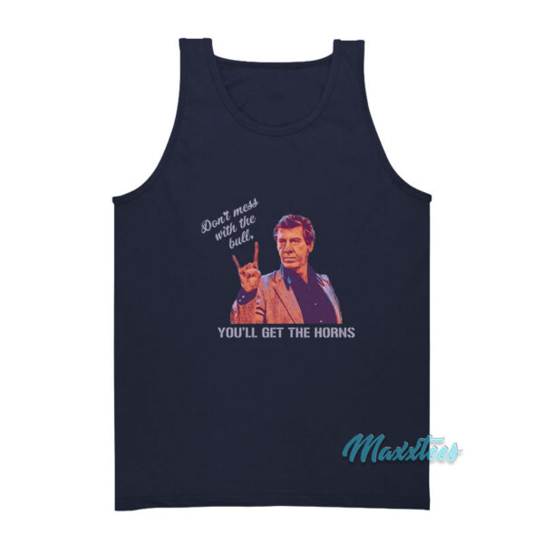 Don't Mess With The Bull You'll Get The Horns Tank Top