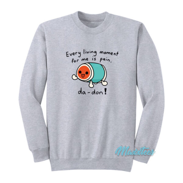 Every Living Moment For Me Is Pain Da-Don Sweatshirt