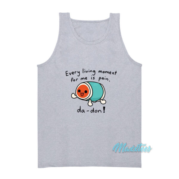 Every Living Moment For Me Is Pain Da-Don Tank Top